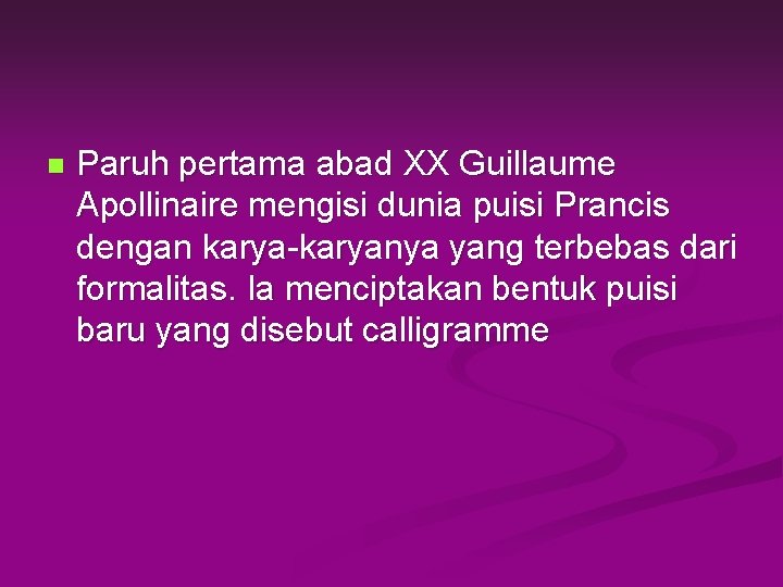 n Paruh pertama abad XX Guillaume Apollinaire mengisi dunia puisi Prancis dengan karya-karyanya yang