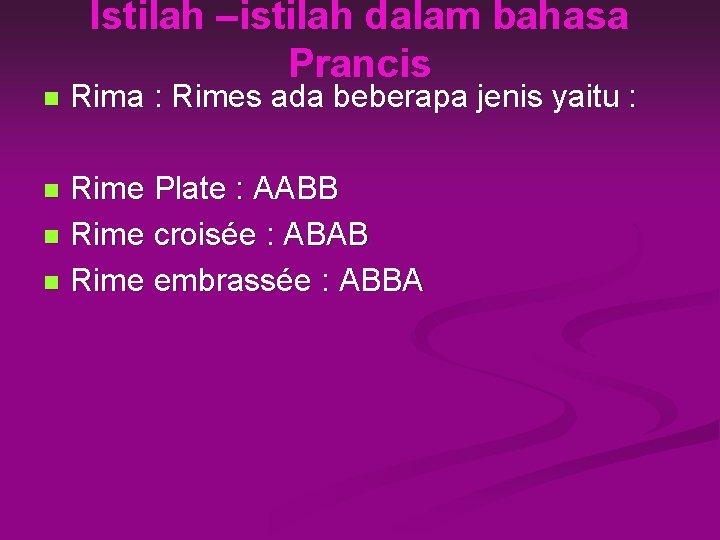 n Istilah –istilah dalam bahasa Prancis Rima : Rimes ada beberapa jenis yaitu :