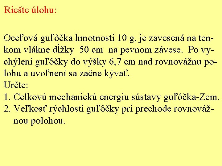 Riešte úlohu: Oceľová guľôčka hmotnosti 10 g, je zavesená na tenkom vlákne dĺžky 50