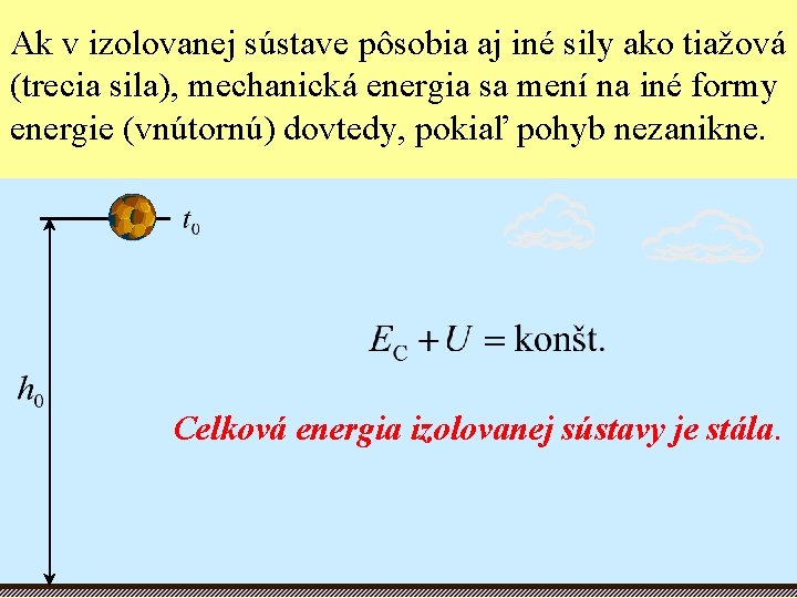 Ak v izolovanej sústave pôsobia aj iné sily ako tiažová (trecia sila), mechanická energia