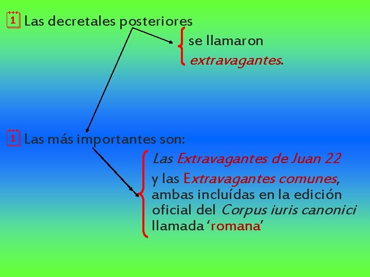 ¦Las decretales posteriores se llamaron extravagantes. ¦Las más importantes son: Las Extravagantes de Juan ¦Las decretales posteriores se llamaron extravagantes. ¦Las más importantes son: Las Extravagantes de Juan