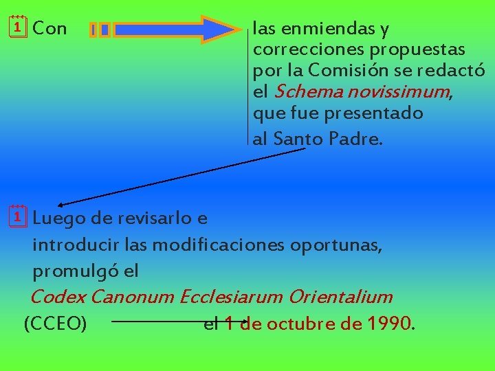 ¦Con las enmiendas y correcciones propuestas por la Comisión se redactó el Schema novissimum,