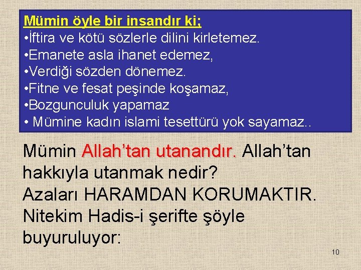 Mümin öyle bir insandır ki; • İftira ve kötü sözlerle dilini kirletemez. • Emanete