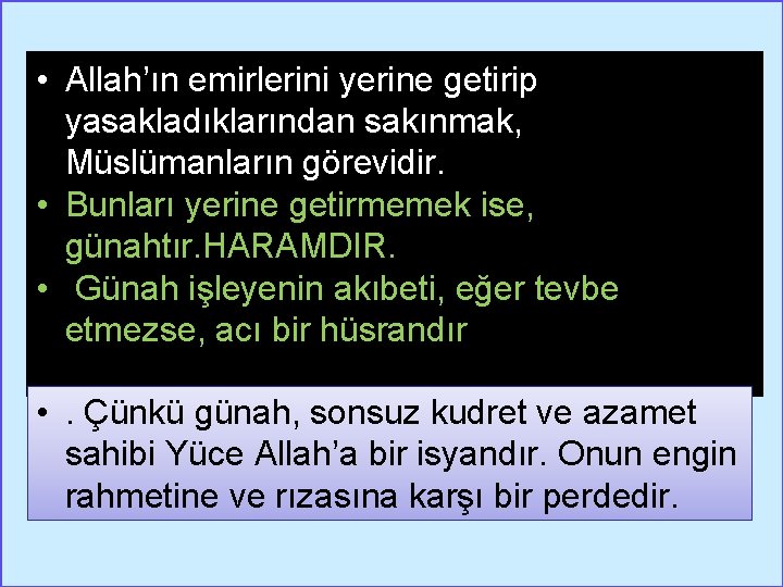  • Allah’ın emirlerini yerine getirip yasakladıklarından sakınmak, Müslümanların görevidir. • Bunları yerine getirmemek