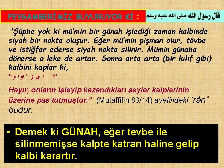 PEYGAMBERİMİZ BUYURUYOR Kİ : ''Şüphe yok ki mü’min bir günah işlediği zaman kalbinde siyah