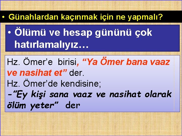  • Günahlardan kaçınmak için ne yapmalı? • Ölümü ve hesap gününü çok hatırlamalıyız…