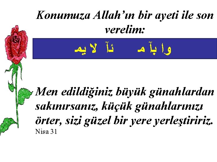 Konumuza Allah’ın bir ayeti ile son verelim: ﻳﻤ ﻻ ﺋآ ﻣ ﺑآ ﻭﺍ Men