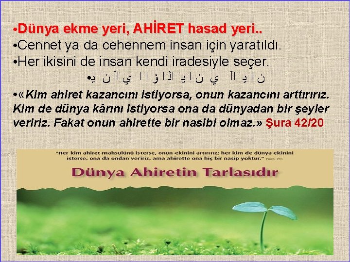 Dünya ekme yeri, AHİRET hasad yeri. . ●Cennet ya da cehennem insan için yaratıldı.
