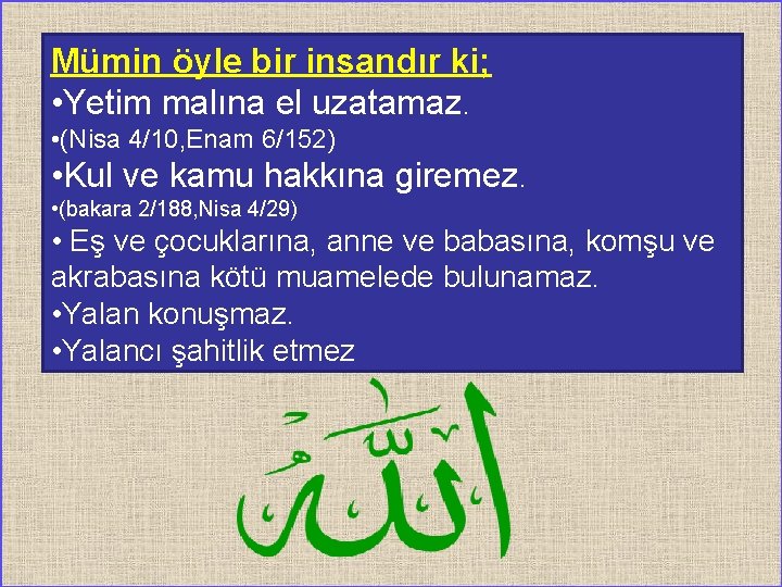 Mümin öyle bir insandır ki; • Yetim malına el uzatamaz. • (Nisa 4/10, Enam