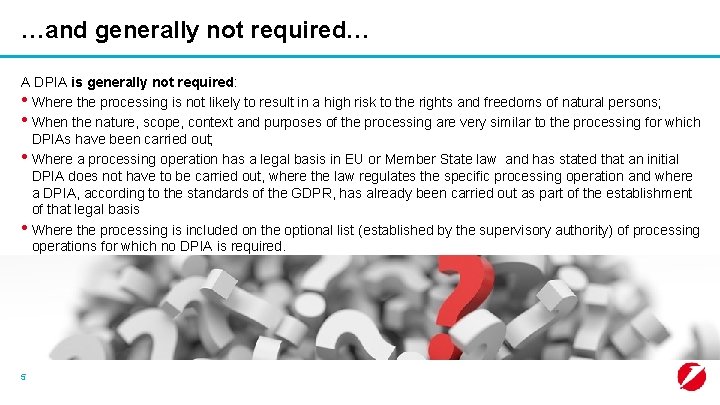 …and generally not required… A DPIA is generally not required: • Where the processing