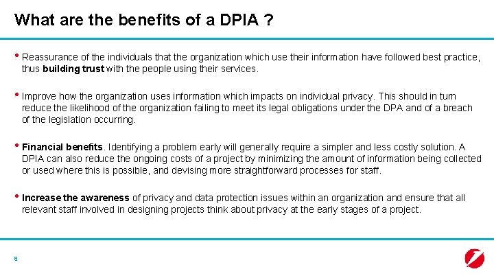 What are the benefits of a DPIA ? • Reassurance of the individuals that