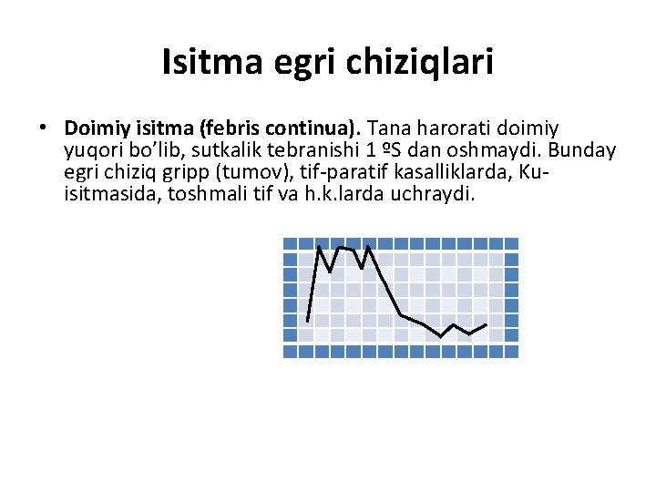 Isitma egri chiziqlari • Doimiy isitma (febris continua). Tana harorati doimiy yuqori bo’lib, sutkalik