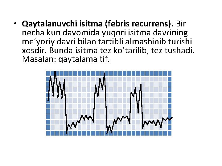  • Qaytalanuvchi isitma (febris recurrens). Bir necha kun davomida yuqori isitma davrining me’yoriy