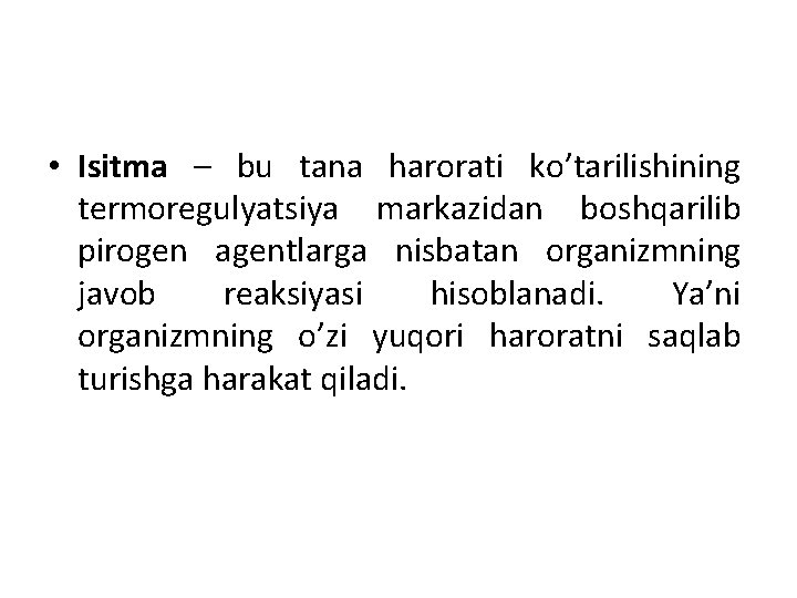  • Isitma – bu tana harorati ko’tarilishining termoregulyatsiya markazidan boshqarilib pirogen agentlarga nisbatan