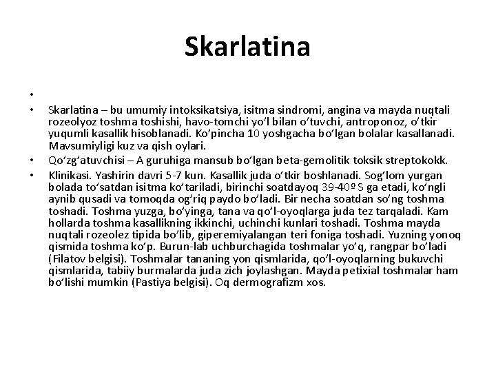 Skarlatina • • Skarlatina – bu umumiy intoksikatsiya, isitma sindromi, angina va mayda nuqtali