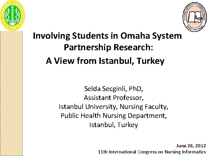 Involving Students in Omaha System Partnership Research: A View from Istanbul, Turkey Selda Secginli,