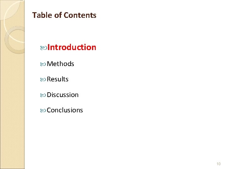 Table of Contents Introduction Methods Results Discussion Conclusions 10 