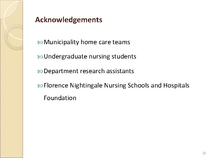 Acknowledgements Municipality home care teams Undergraduate nursing students Department research assistants Florence Nightingale Nursing