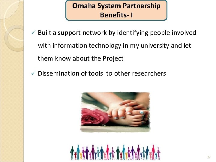 Omaha System Partnership Benefits- I ü Built a support network by identifying people involved