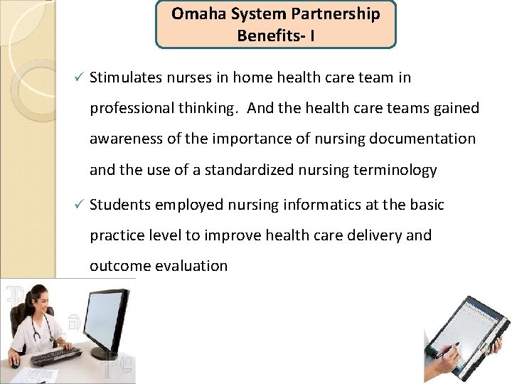 Omaha System Partnership Benefits- I ü Stimulates nurses in home health care team in