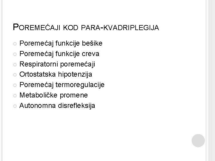 POREMEĆAJI KOD PARA-KVADRIPLEGIJA Poremećaj funkcije bešike Poremećaj funkcije creva Respiratorni poremećaji Ortostatska hipotenzija Poremećaj