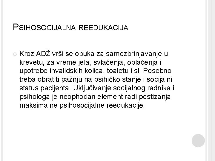 PSIHOSOCIJALNA REEDUKACIJA Kroz ADŽ vrši se obuka za samozbrinjavanje u krevetu, za vreme jela,