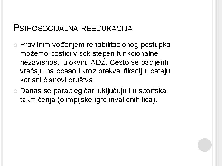 PSIHOSOCIJALNA REEDUKACIJA Pravilnim vođenjem rehabilitacionog postupka možemo postići visok stepen funkcionalne nezavisnosti u okviru