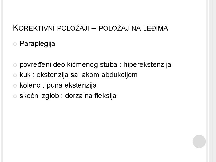 KOREKTIVNI POLOŽAJI – POLOŽAJ NA LEĐIMA Paraplegija povređeni deo kičmenog stuba : hiperekstenzija kuk