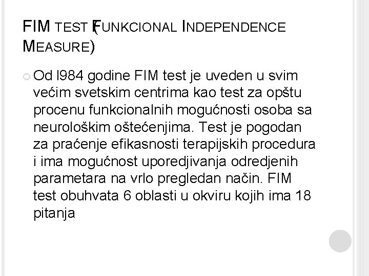 FIM TEST (FUNKCIONAL INDEPENDENCE MEASURE) Od l 984 godine FIM test je uveden u