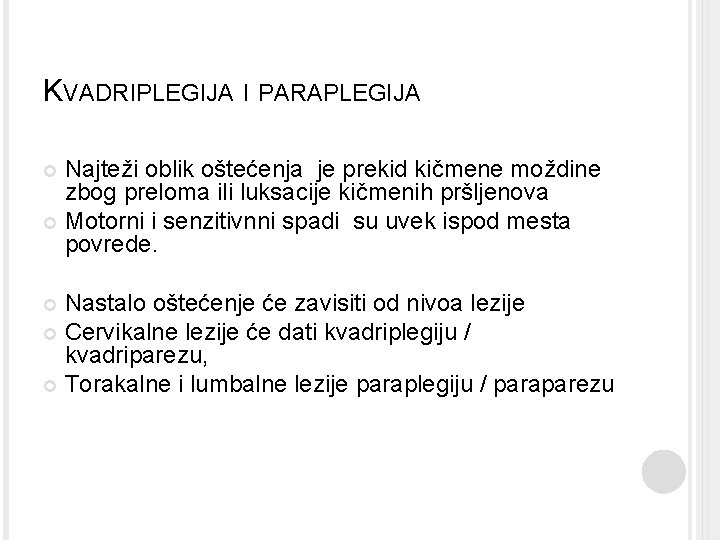 KVADRIPLEGIJA I PARAPLEGIJA Najteži oblik oštećenja je prekid kičmene moždine zbog preloma ili luksacije