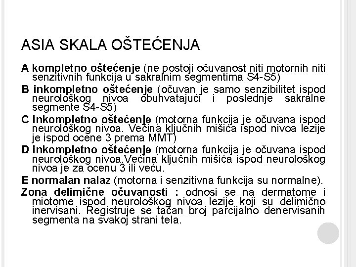 ASIA SKALA OŠTEĆENJA A kompletno oštećenje (ne postoji očuvanost niti motornih niti senzitivnih funkcija