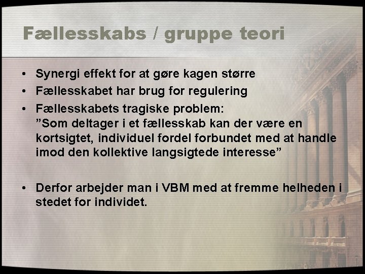 Fællesskabs / gruppe teori • Synergi effekt for at gøre kagen større • Fællesskabet