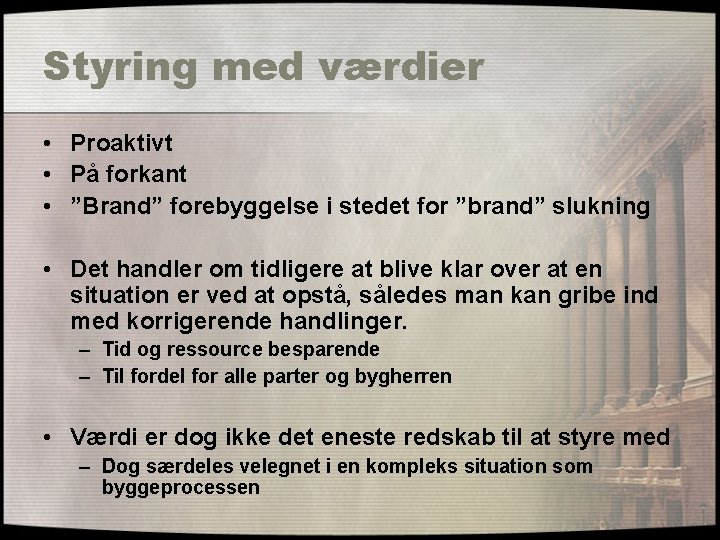 Styring med værdier • Proaktivt • På forkant • ”Brand” forebyggelse i stedet for