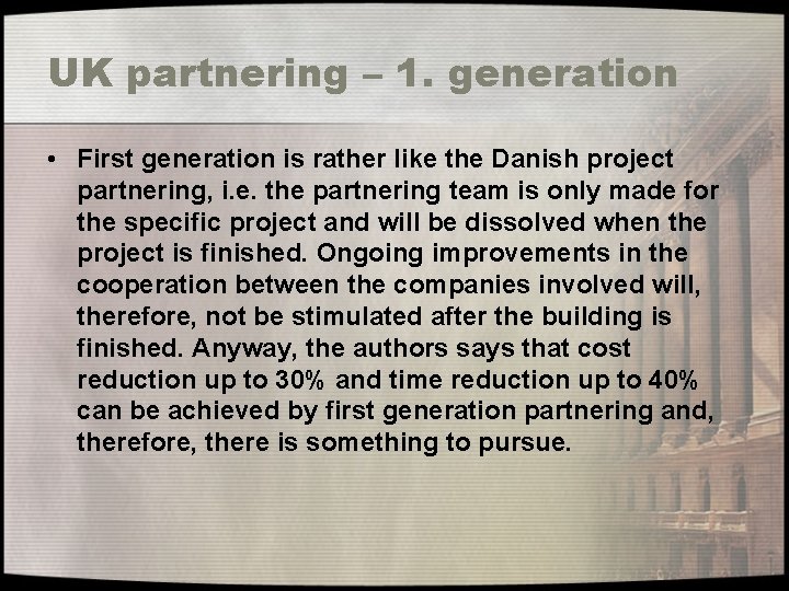 UK partnering – 1. generation • First generation is rather like the Danish project