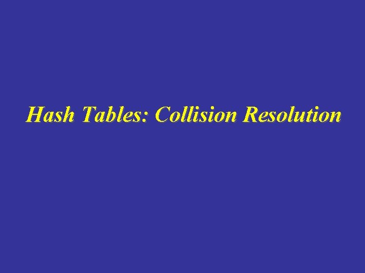 Hash Tables: Collision Resolution 