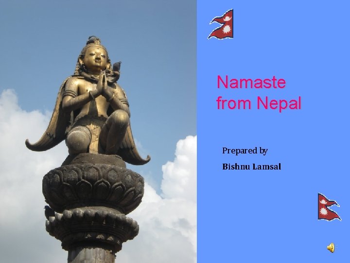 Namaste from Nepal Prepared by Bishnu Lamsal 