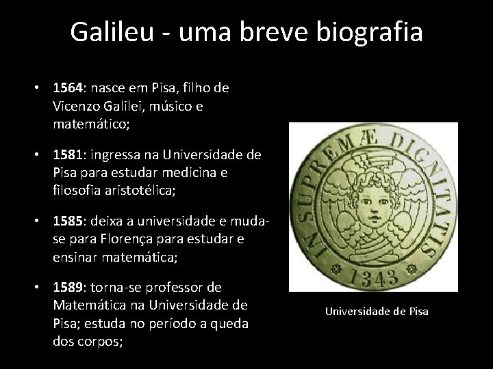 Galileu - uma breve biografia • 1564: nasce em Pisa, filho de Vicenzo Galilei,