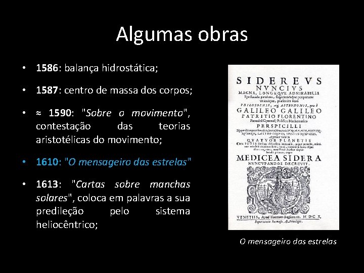 Algumas obras • 1586: balança hidrostática; • 1587: centro de massa dos corpos; •