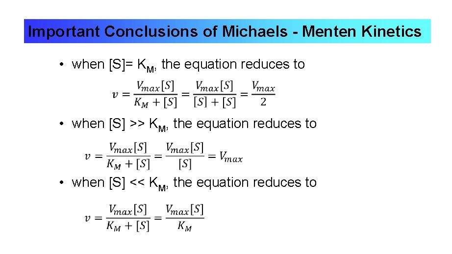 Important Conclusions of Michaels - Menten Kinetics • when [S]= KM, the equation reduces
