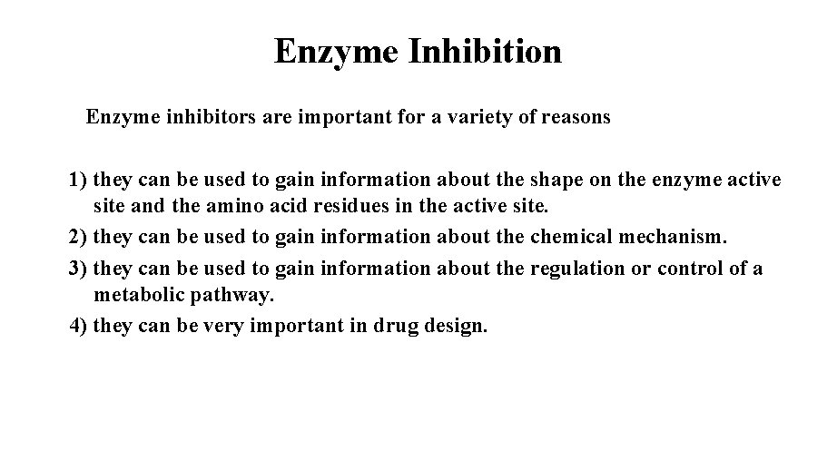 Enzyme Inhibition Enzyme inhibitors are important for a variety of reasons 1) they can