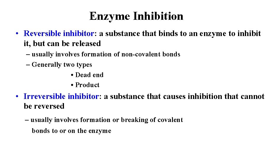 Enzyme Inhibition • Reversible inhibitor: a substance that binds to an enzyme to inhibit