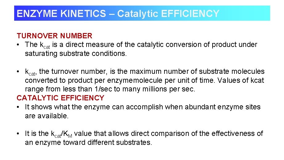 ENZYME KINETICS – Catalytic EFFICIENCY TURNOVER NUMBER • The kcat is a direct measure