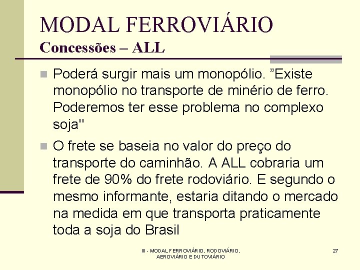 MODAL FERROVIÁRIO Concessões – ALL n Poderá surgir mais um monopólio. ”Existe monopólio no