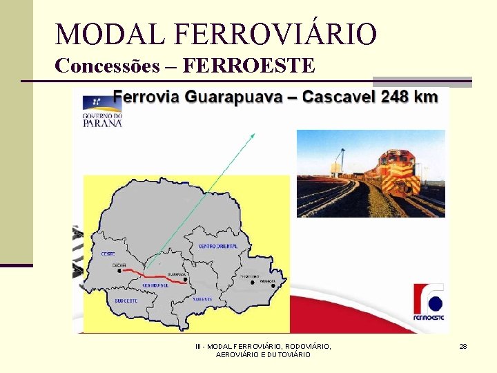 MODAL FERROVIÁRIO Concessões – FERROESTE III - MODAL FERROVIÁRIO, RODOVIÁRIO, AEROVIÁRIO E DUTOVIÁRIO 28