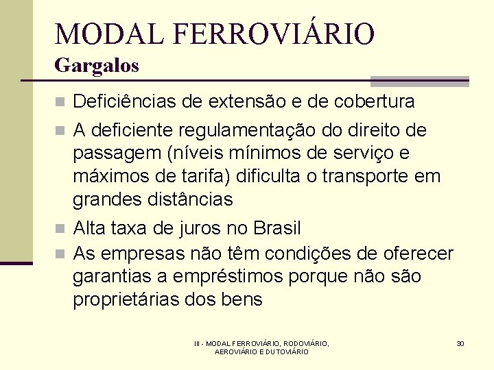 MODAL FERROVIÁRIO Gargalos Deficiências de extensão e de cobertura n A deficiente regulamentação do