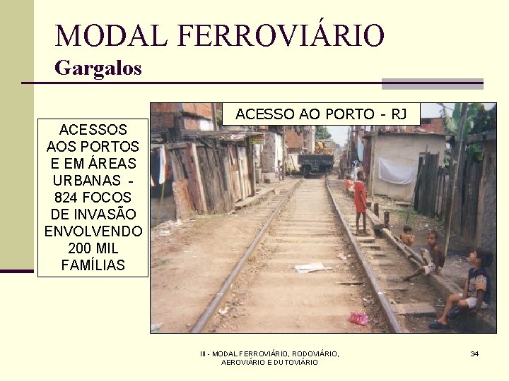 MODAL FERROVIÁRIO Gargalos ACESSO AO PORTO - RJ ACESSOS AOS PORTOS E EM ÁREAS