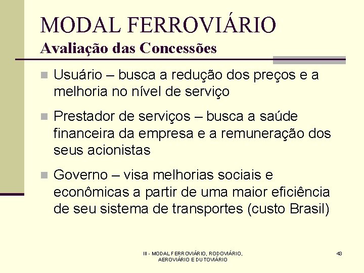 MODAL FERROVIÁRIO Avaliação das Concessões n Usuário – busca a redução dos preços e