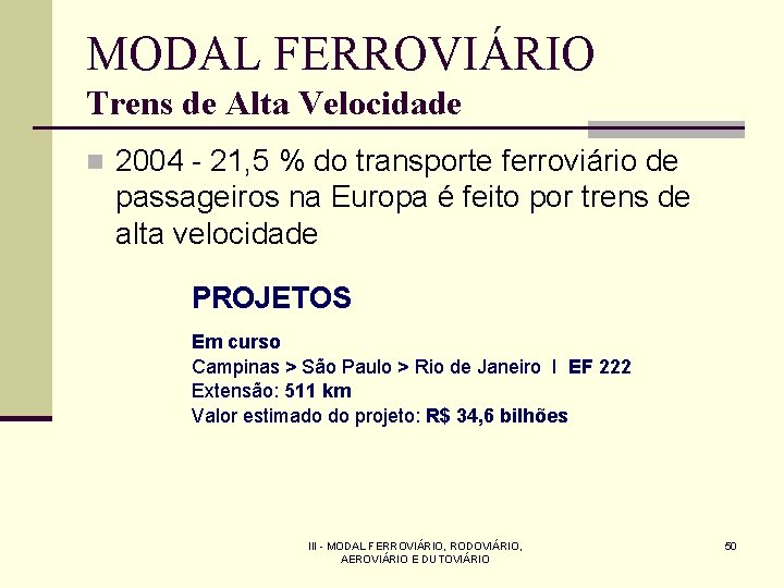 MODAL FERROVIÁRIO Trens de Alta Velocidade n 2004 - 21, 5 % do transporte