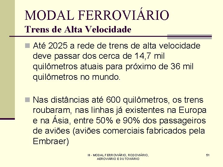 MODAL FERROVIÁRIO Trens de Alta Velocidade n Até 2025 a rede de trens de