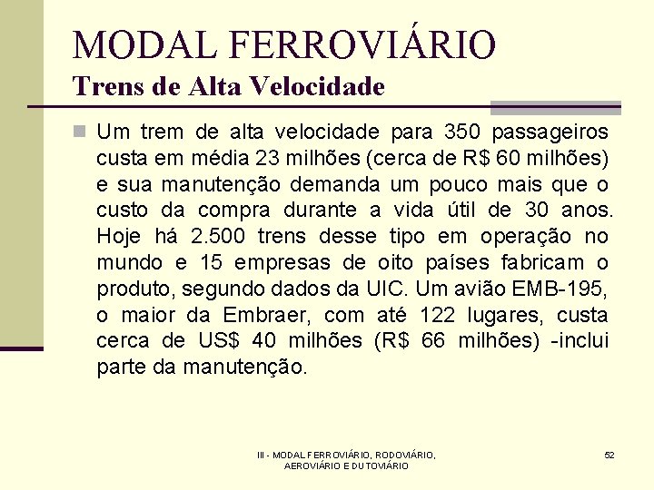 MODAL FERROVIÁRIO Trens de Alta Velocidade n Um trem de alta velocidade para 350